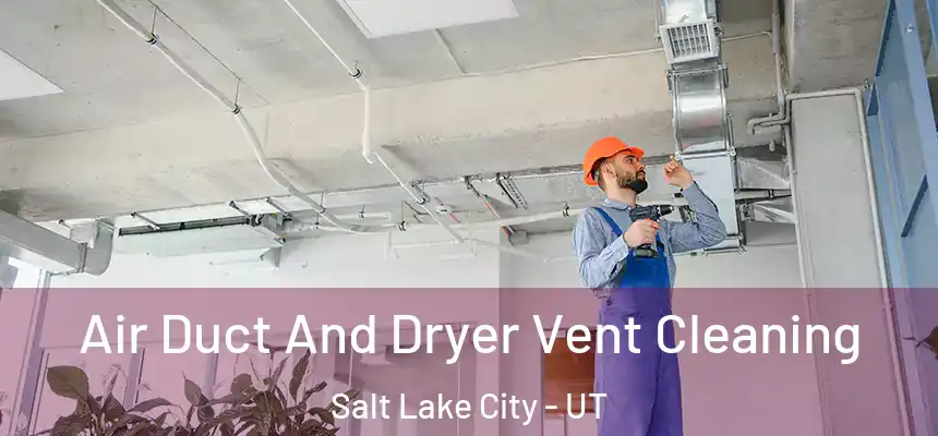  Air Duct And Dryer Vent Cleaning Salt Lake City - UT