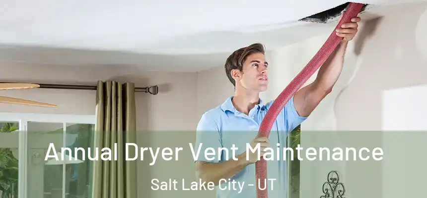  Annual Dryer Vent Maintenance Salt Lake City - UT