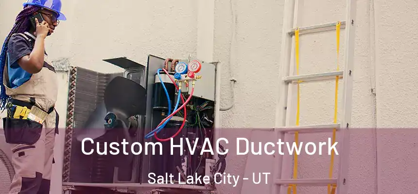  Custom HVAC Ductwork Salt Lake City - UT