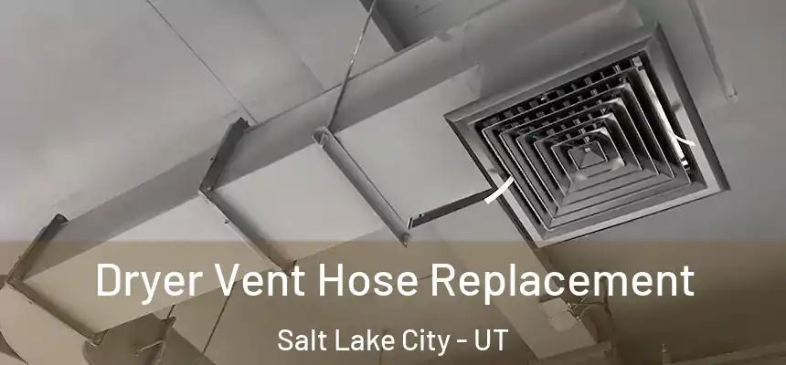  Dryer Vent Hose Replacement Salt Lake City - UT