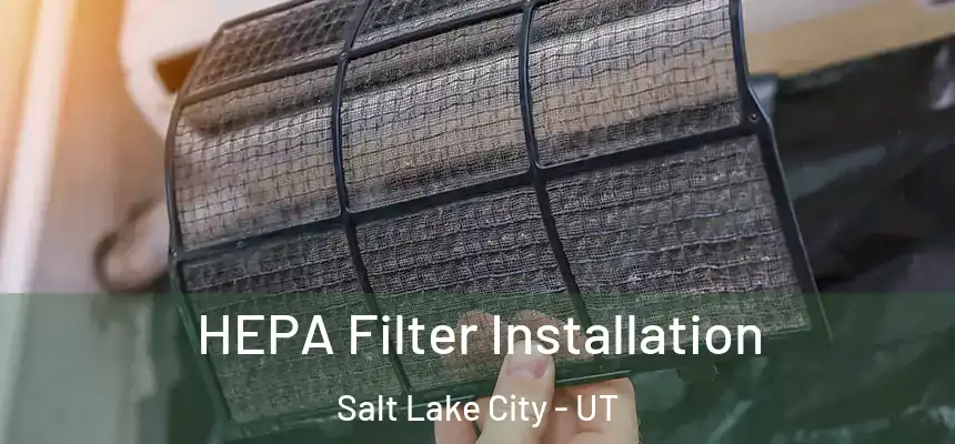 HEPA Filter Installation Salt Lake City - UT