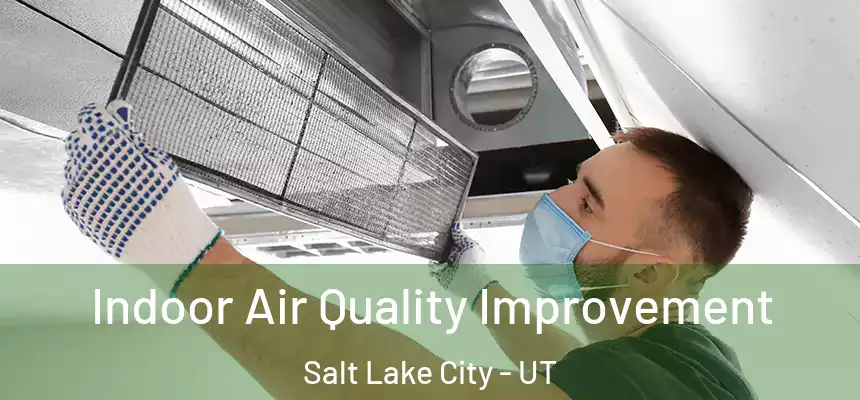 Indoor Air Quality Improvement Salt Lake City - UT