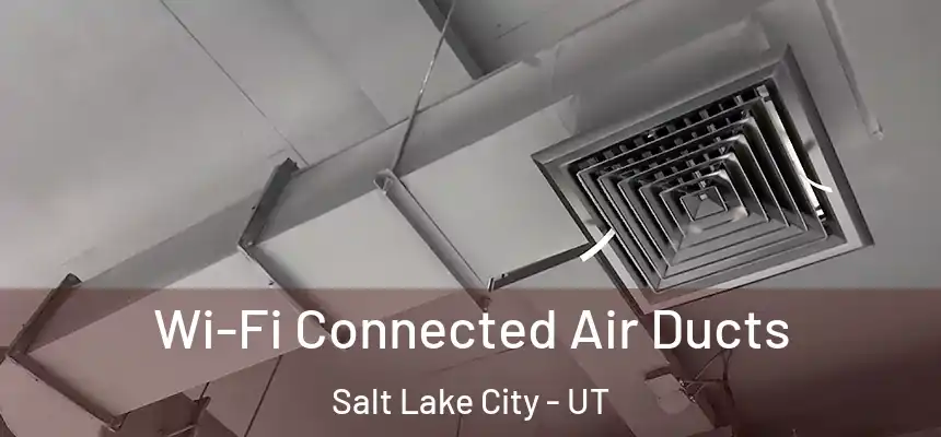  Wi-Fi Connected Air Ducts Salt Lake City - UT
